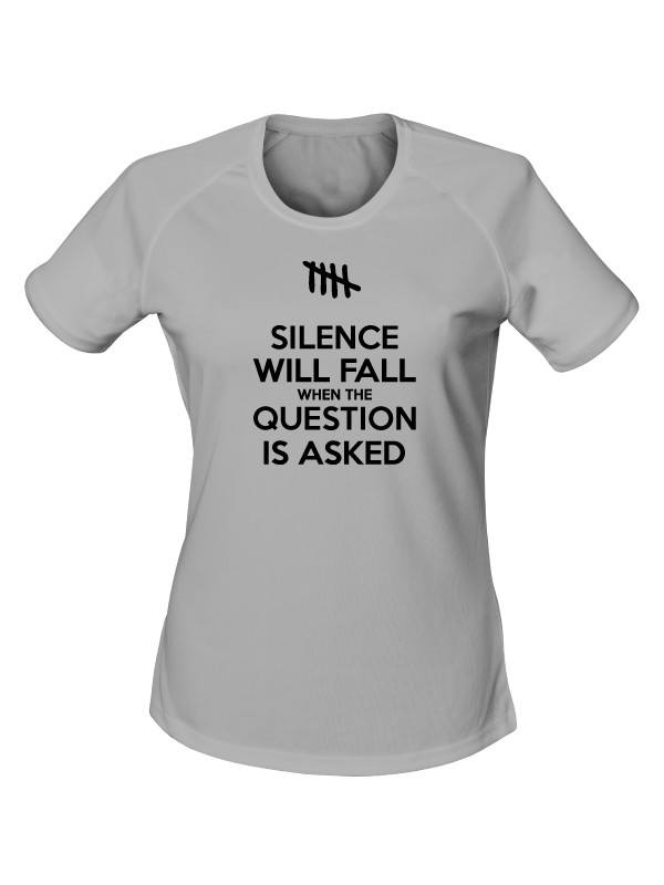 Dámské funkční tričko SILENCE WILL FALL WHEN THE QUESTION IS ASKED