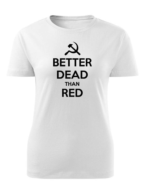 Dámské tričko BETTER DEAD THAN RED