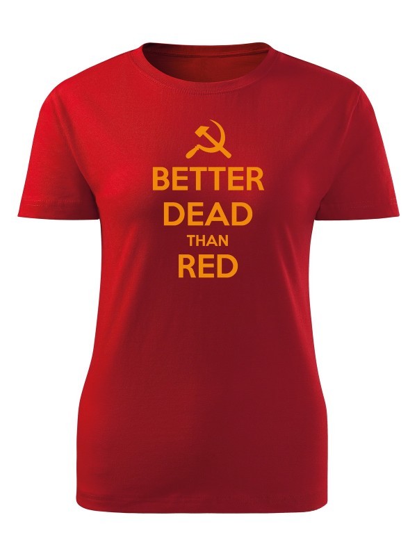 Dámské tričko BETTER DEAD THAN RED