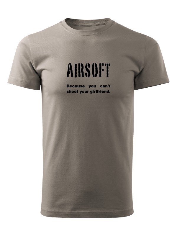 Tričko AIRSOFT Because you can't shoot your girlfriend