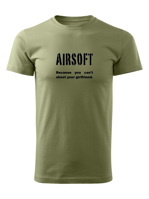 Tričko AIRSOFT Because you can't shoot your girlfriend