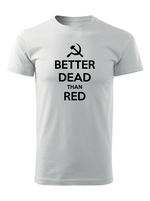 Tričko BETTER DEAD THAN RED