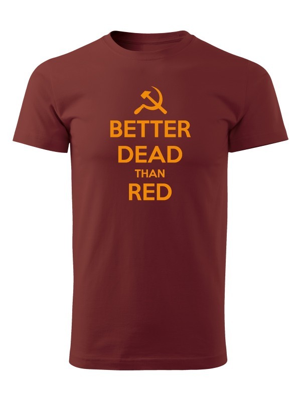 Tričko BETTER DEAD THAN RED