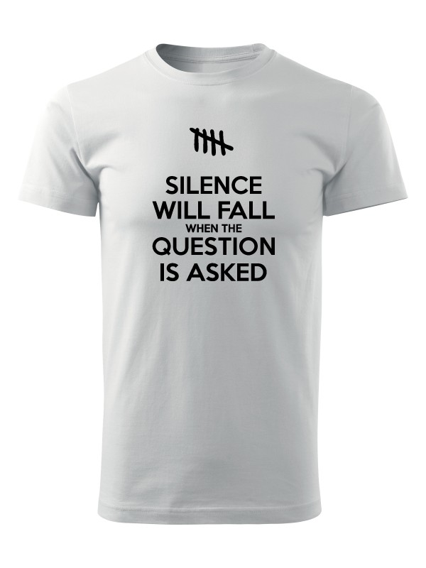 Tričko SILENCE WILL FALL WHEN THE QUESTION IS ASKED