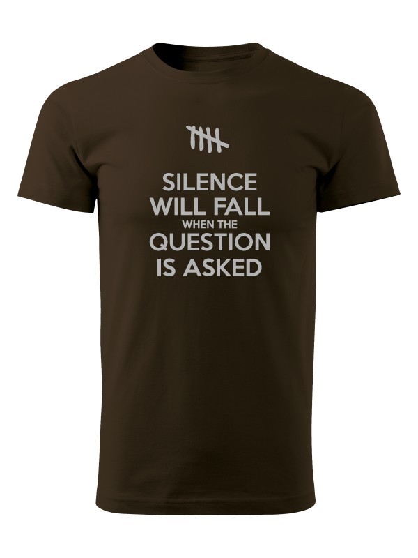 Tričko SILENCE WILL FALL WHEN THE QUESTION IS ASKED