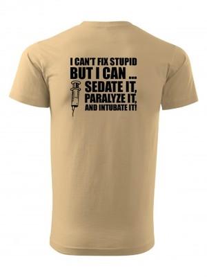 Tričko I CAN'T FIX STUPID
